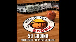 Dokumentarni film - 50 godina " KK Radnik "