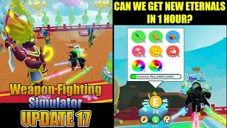 CAN WE GET NEW ETERNALS IN 1 HOUR? Weapon Fighting Simulator Update 17