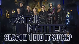 DARK MATTER Season 1 - Did it Suck?