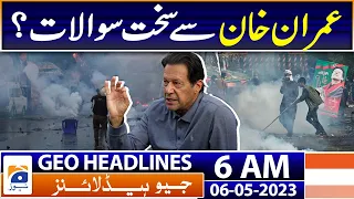 Geo News Headlines 6 AM | Tough questions from JIT's Imran Khan | 6th May 2023