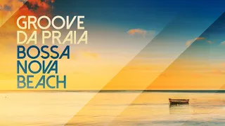 Groove Da Praia - Bossa Nova Beach -Full Album - (Reggae & Bossa Nova Covers)