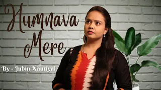 Humnava Mere - Female Cover by Pallavi Jakate | Jubin Nautiyal | Rocky - Shiv | #JubinNautiyal