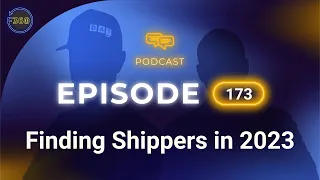 Finding Shippers in 2023 - Episode 173