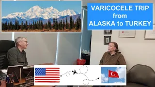 VARICOCELE TRIP from ALASKA to TURKEY