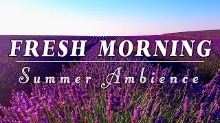 🌿🌞 A Happy Day To Start Fresh 💜Healing Summer Ambience for Positive Energy🌿💜Fresh Morning Meditation