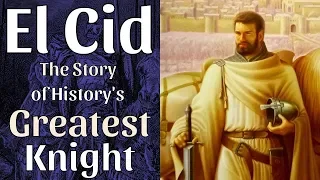 El Cid - The Story of History's Greatest Knight