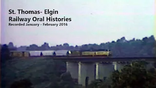 Railway Oral Histories of St. Thomas - Elgin.   (Compilation recorded January - February 2016)