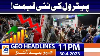 Geo News Headlines 11 PM - Petroleum Prices Updates | 30 April  2023