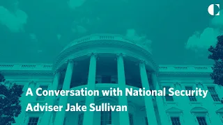 A Conversation with National Security Adviser Jake Sullivan