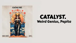 Catalyst. - Weird Genius Feat. Pepita ( Lirik Lagu )