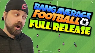 Full Release!!! It's Here!!! | Bang Average Football | Part 1