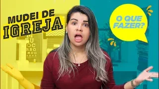 MUDAR DE IGREJA | Como Saber a Vontade de Deus Na Hora de Mudar de Igreja?