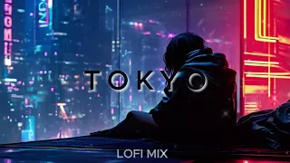 TOKYO - LOFI MIX - Melancholic Lofi Music