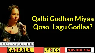 Ķhadra  Daahir Qalbi gudhan Miyaa Lyrics Hees Xul Ah