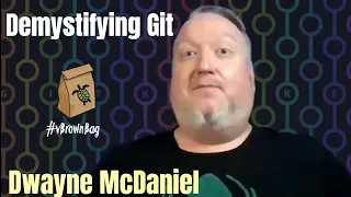 Demystifying Git presented by Dwayne McDaniel