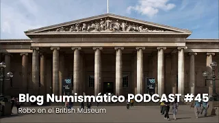 Robo en el British Museum | PODCAST #45