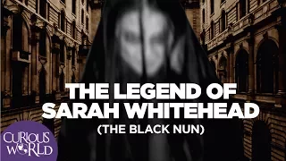 The Legend of Sarah Whitehead (The Black Nun)