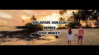 SALAFAI E AULELEI -Samoa Ula Crew(REMIX) By Uso Mikey