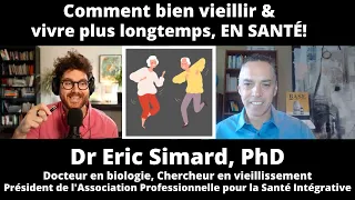 TRUCS: Comment BIEN VIEILLIR et vivre plus LONGTEMPS, en SANTÉ! Avec Dr Eric Simard, PhD.