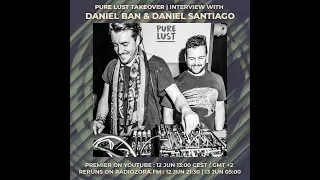 DANIEL BAN & DANIEL SANTIAGO interview | Pure Lust takeover