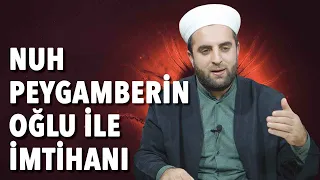 Nuh Peygamberin Oğlu İle İmtihanı.