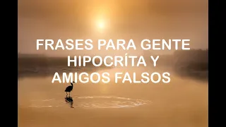 FRASES PARA GENTE HIPOCRITA Y AMIGOS FALSOS