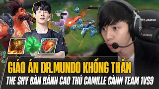 THE SHY VÀ GIÁO ÁN DR.MUNDO KHỔNG THẦN BÁN HÀNH CAO THỦ CAMILLE 1v9 ĐÚNG NGHĨA