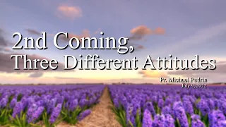 "2nd Coming, Three Different Attitudes" | Pr. Michael Pedrin