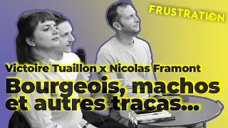 VICTOIRE TUAILLON x NICOLAS FRAMONT (FRUSTRATION MAGAZINE) - Bourgeois, Machos et autres tracas