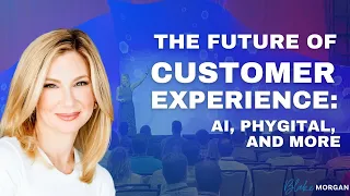 The Future of Customer Experience: AI, Phygital and More | Blake Morgan #CX