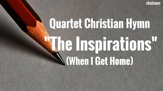 QUARTET CHRISTIAN HYMN - WHEN I GET HOME - THE INSPIRATIONS