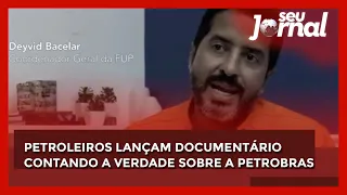Petroleiros lançam documentário contando a verdade sobre a Petrobras