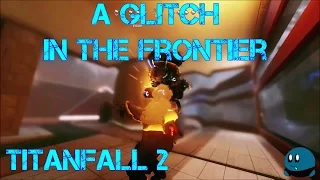 Titanfall 2 | A Glitch In The Frontier NEW EXECUTION HYPE!!!!!