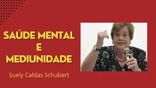 Saúde mental e mediunidade - Suely Caldas Schubert