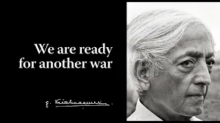 We are ready for another war | Krishnamurti