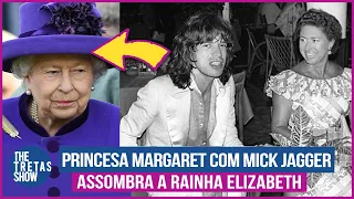 O CASO DA PRINCESA MARGARET COM MICK JAGGER ASSOMBRA ATÉ HOJE A RAINHA ELIZABETH