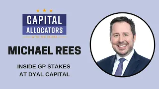 Michael Rees – Inside GP Stakes at Dyal Capital (Capital Allocators, EP.278)