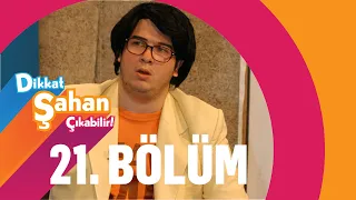 Dikkat Şahan Çıkabilir 21. Bölüm