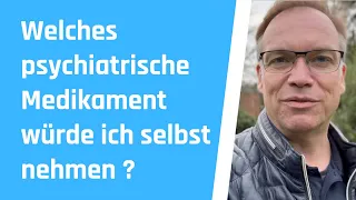 Welches psychiatrische Medikament würde ich selbst nehmen?