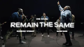 Remain The Same (ft. Naomi Raine and Roosevelt Stewart) | ONE HOUSE