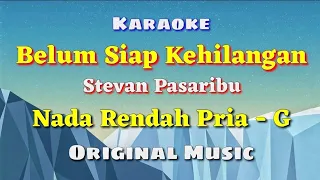 KARAOKE - BELUM SIAP KEHILANGAN || Stevan Pasaribu || Nada Rendah Pria - G || Original