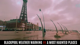 Blackpool Weather Warning ⚠️ & Most Haunted Places MUST SEE!!!