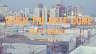 Dizzy Wright - When The Hate Come (Official Music Video)