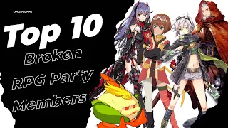 Top 10 Broken RPG Party Members