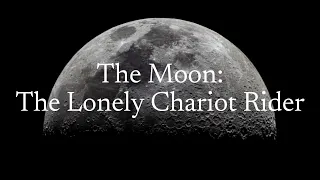 The Moon: The Lonely Chariot Rider