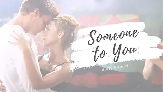 Buffy & Angel | Someone to You