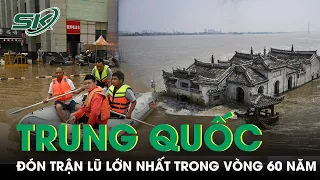 Trung Quốc Đón Đợt Mưa Lũ Bất Thường Nhất Trong Vòng 60 Năm | SKĐS