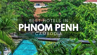 Best Hotels In Phnom Penh Cambodia (Best Affordable & Luxury Options)