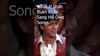 What if SRK sang his own songs