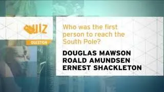 Quiz - Who was the first person to reach the South Pole?